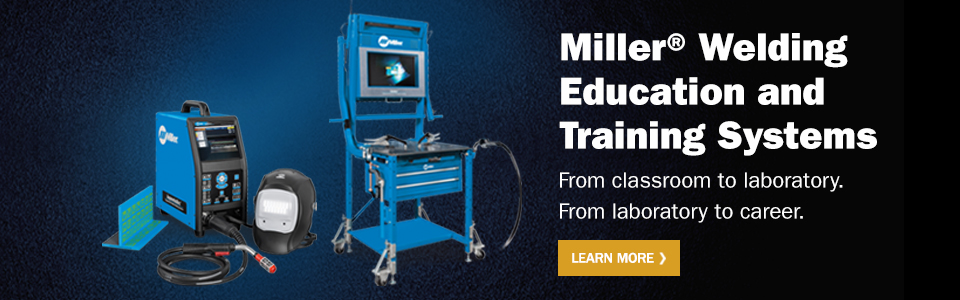 Miller Welding Education and Training Systems. From classroom to laboratory. From laboratory to career. Learn More.