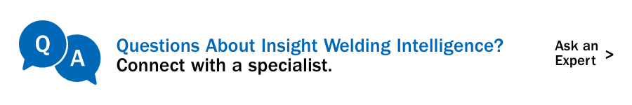 Questions About Insight Welding Intelligence? Connect with a specialist. Ask an Expert >