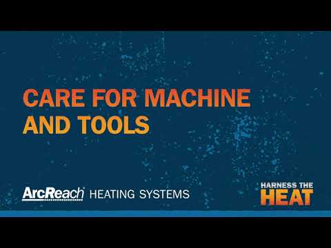 DOs and DON'Ts: Caring for Your ArcReach Heater and Tools